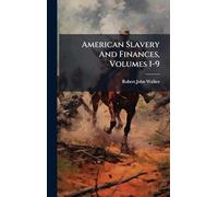 American Slavery And Finances, Volumes 1-9