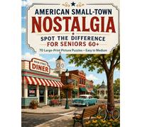 American Small-Town Nostalgia: Spot the Difference for Seniors 60+: 70 Large-Print Picture Puzzles Featuring Diners, Main Streets, Porches, Parks, Shops, and Classic American Small-Town Scenes