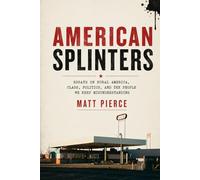 American Splinters: Essays on Rural America, Class, Politics, and the People We Keep Misunderstanding