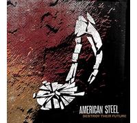 American Steel - Destroy Their Future