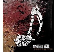 American Steel - Destroy Their Future