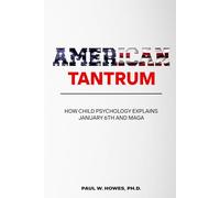 AMERICAN TANTRUM: HOW CHILD PSYCHOLOGY EXPLAINS JANUARY 6TH AND MAGA
