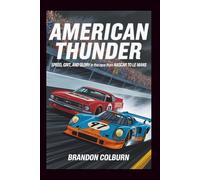 American Thunder: Speed, Grit, And Glory In The Race From NASCAR To Le Mans