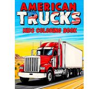 American Trucks Kids Coloring Book: Explore the World of Big Rigs! 38 Illustrations to Color for the Youngest Fans of Heavy Equipment on the Road