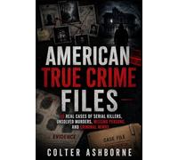 American True Crime Files: 10 Real Cases of Serial Killers, Unsolved Murders, Missing Persons, and Criminal Minds