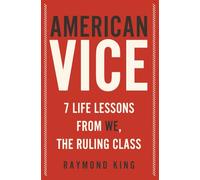 American Vice: 7 Life Lessons from the Ruling Class