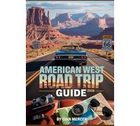 American West Road Trip Guide 2026: Explore Scenic Drives, National Parks, and Travel Destinations in Utah, Arizona, California, Colorado & Beyond