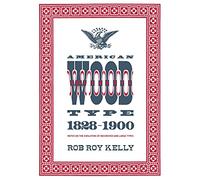 American Wood Type: 1828-1900 - Notes on the Evolution of Decorated and Large Types