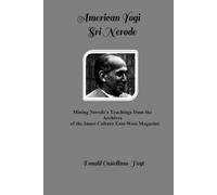 AMERICAN YOGI SRI NERODE: Mining His Teachings from the Archives of the Inner Culture East-West Magazine