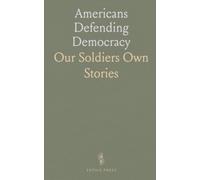 Americans Defending Democracy: Our Soldiers Own Stories