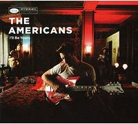 Americans - I'll Be Yours