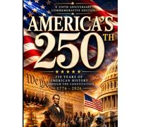 America's 250th: 250 Years of American History Through the Constitution • A Full-Color Coffee Table Book • 1776-2026 (American Heritage Coffee Table Library - 250th anniversary)