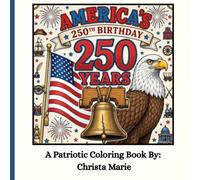 America's 250th Birthday: A Patriotic Coloring Book