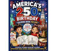 America's 250th Birthday Coloring Book for Kids: A Patriotic Coloring Adventure Featuring Revolutionary Heroes, Historic Landmarks & American Symbols