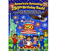America's Amazing 250th Birthday Bash!: Fun Facts, Silly Jokes, Cool Quizzes, Trivia and Coloring Pages About United States History for Kids Ages 6-12 | America Semiquincentennial 2026 Activity Book