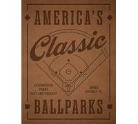 America's Classic Ballparks - Revised Edition: Celebrating Parks Past and Present
