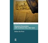America's Encounters with Southeast Asia, 1800-1900: Before the Pivot