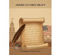 America'S First Draft: Understanding Our Founding Principles