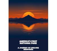 America'S First National Park: A Journey Of Lifelong Memories