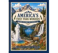 America's First Park Wonders: Exploring the Parks That Started It All