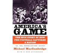 America's Game: The Epic Story of How Pro Football Captured a Nation