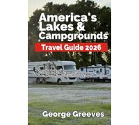 America's Lakes & Campgrounds Travel Guide 2026: Navigate 400+ Scenic Recreation Areas, Waterfront Campgrounds, Budget-Friendly Adventures, Boating, ... & Hidden Outdoor Escapes Across the USA