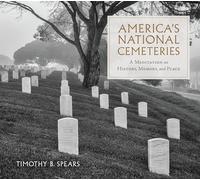 America's National Cemeteries: A Meditation on History, Memory, and Place (War, Memory, and Culture)
