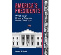 America's Presidents: What Your History Teacher Never Told You