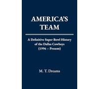 America's Team: A Definitive Super Bowl History of the Dallas Cowboys (1996 - Present)