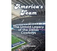 America's Team: The Untold Legacy of the Dallas Cowboys