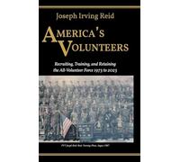 America's Volunteers: Recruiting, Training, and Retaining the All-Volunteer Force 1973 to 2023