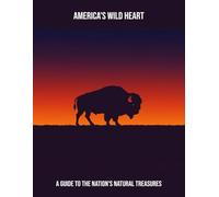 America'S Wild Heart: A Guide To The Nation'S Natural Treasures
