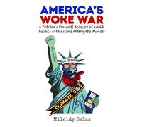 America's Woke War: A Teacher's Personal Account of Woke Politics Attacks and Attempted Murder