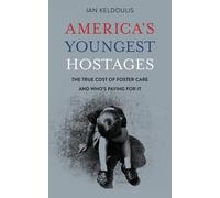 America's Youngest Hostages: The true cost of foster care and who's paying...