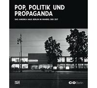 Amerika Haus Berlin Through The Ages: Pop, Politics, and Propaganda: Pop, Politik und Propaganda