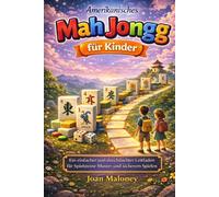 Amerikanisches Mah Jongg für Kinder: Ein einfacher und durchdachter Leitfaden zu Spielsteinen Mustern und sicherem Spielen