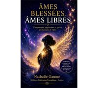Âmes Blessées, Âmes Libres: Un guide spirituel et pratique pour identifier les blessures de l'âme, comprendre leur origine et retrouver sa liberté intérieure.