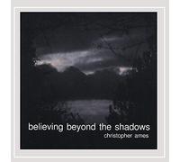 Ames Christopher - Believing Beyond The Shadows