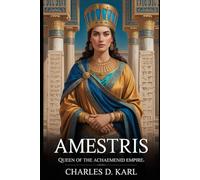 Amestris: Queen of the Achaemenid Empire
