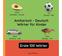Amharisch - Deutsch Wörter für Kinder - Erste 100 Wörter: Amharisch Lernen für Kinder und Anfänger - Zweisprachiges Bilderbuch auf Amharisch mit deutschen Übersetzungen