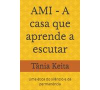 AMI - A casa que aprende a escutar: Uma ética do silêncio e da permanência