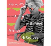 Ami Bouhassane Lee Miller: A Life with Food, Friends & Recipes (Tascabile)