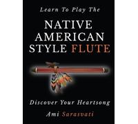 Ami Sarasvati Learn to Play the Native American Style Flute (Copertina rigida)