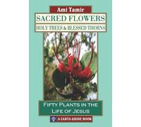 Ami Tamir Sacred Flowers, Holy Trees, & Blessed Thorns (Tascabile)