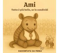 Ami - Tutto è più bello, se lo condividi: Una storia di briciole, amicizia e piccoli gesti che scaldano il cuore.