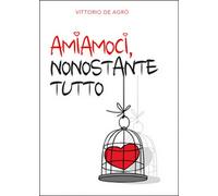 Amiamoci, nonostante tutto di Roberto Sapienza, 2015, Youcanprint