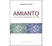 Amianto. Il più grande cangerogeno del '900 - Di Maso Francesco