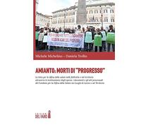 Amianto: morti di «progresso». La lotta per la difesa della salute nelle fabbriche e nel territorio attraverso le testimonianze degli operai, i documenti...