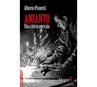 Amianto. Una storia operaia [Edizioni Alegre]