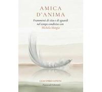Amica d'anima. Frammenti di vita e di sguardi nel tempo condiviso con Michela Murgia